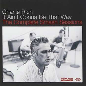 29667044721 Charlie Rich - It Aint Gonna Be That Way Complete Smash Sessions CD