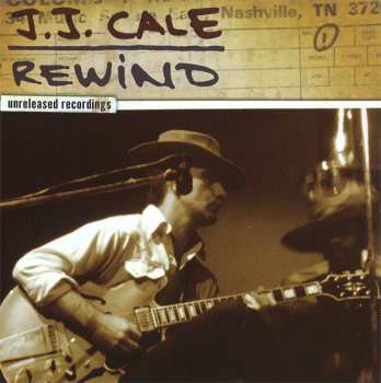 602517477407 J.J. Cale -  Rewind (unreleased Recordings )
